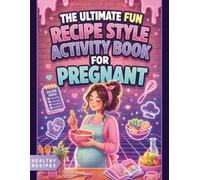 The Ultimate Fun Recipe Style Activity Book for Pregnant Women: 45 Healthy Recipes, Relaxing Puzzles, Coloring Pages and Solutions for Moms-to-Be