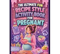 The Ultimate Fun Recipe Style Activity Book for Pregnant Women: 45 Healthy Recipes, Relaxing Puzzles, Coloring Pages and Solutions for Moms-to-Be