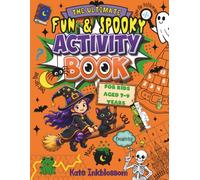The Ultimate Fun & Spooky Activity Book For Kids Aged 7-9 Years: A Collection of Spooktacular Halloween-themed Puzzles, Brain Games & Creative ... Kids (The Ultimate Activity Book for Kids)