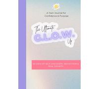 The Ultimate G.L.O.W. Up: A Teen Journal for Confidence & Purpose