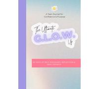The Ultimate G.L.O.W. Up: A Teen Journal for Confidence & Purpose