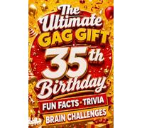 The Ultimate Gag Gift for a 35th Birthday Fun Facts, Trivia & Brain Challenges: Printed on Natural Groundwood Paper for a Warm, Classic Reading Experience