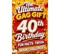 The Ultimate Gag Gift for a 40th Birthday Fun Facts, Trivia & Brain Challenges: Printed on Natural Groundwood Paper for a Warm, Classic Reading Experience