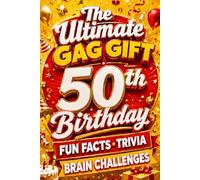 The Ultimate Gag Gift for a 50th Birthday Fun Facts, Trivia & Brain Challenges: Printed on Natural Groundwood Paper for a Warm, Classic Reading Experience