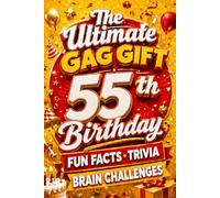 The Ultimate Gag Gift for a 55th Birthday Fun Facts, Trivia & Brain Challenges: Printed on Natural Groundwood Paper for a Warm, Classic Reading Experience