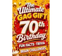 The Ultimate Gag Gift for a 70th Birthday Fun Facts, Trivia & Brain Challenges: Printed on Natural Groundwood Paper for a Warm, Classic Reading Experience