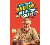 The Ultimate Gag Gift for Older Men: Keep Your Nuts in Tip-Top Shape (Bin There, Done That)