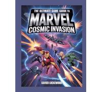 The ultimate game guide to marvel cosmic invasion