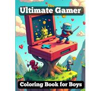 The Ultimate Gamer Coloring Book for Boys: Awesome Pixel Art, Video Game Characters, and Retro Arcade Activities for Kids Ages 6-8, 9-12