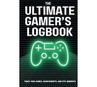 The Ultimate Gamer's Logbook -Track Your Games, Achievements, and Epic Moments: A Journal for Gamers to Record Playthroughs, Builds, Strategies & Reviews