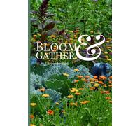 The Ultimate Garden Journal: A Beautifully Designed Planner for Your Plants, Seeds, and Blooms