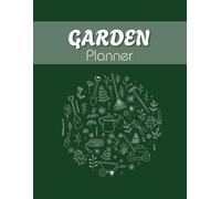 The Ultimate Garden Planner & Logbook: Monthly Calendar, Seeding Tracker, Gardening Budget, Indoor Plant Care, and Garden Layout Design Workbook