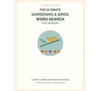 The Ultimate Gardening & Birds Word Search for Seniors: 100 Large Print Puzzles About Flowers, Gardens, Backyard Birds & Nature