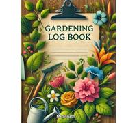 The Ultimate Gardening Log Book: Track Your Growth, Achieve a Blooming Garden