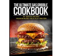 The Ultimate Gas Griddle Cookbook: 70+ Easy Recipes for Flat Top Grilling, Smash Burgers, High-Protein Meals & Family BBQ - Includes 2-Week Meal Plan (Black & White Edition)