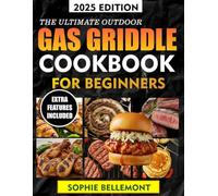 THE ULTIMATE GAS GRIDDLE COOKBOOK FOR BEGINNERS: 2000+ Flavorful Recipes, Expert Griddle Secrets, Techniques For Outdoor Cooking Every Time