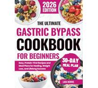 The Ultimate Gastric Bypass Cookbook For Beginners: Easy, Protein-First Recipes and Meal Plans for Healing, Weight Loss, and Lifelong Success (The Complete Bariatric Cooking Collection)