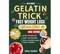 The Ultimate Gelatin Trick Fast Weight Loss for Women Over 50: A Simple, Collagen-Rich Secret to Boost Metabolism, Crush Cravings, and Restore Youthful Energy Naturally