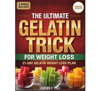 The Ultimate Gelatin Trick for Weight Loss: A Simple, Beginner Friendly Daily Ritual to Calm Cravings, and Boost Metabolism, with 20 Healthy Recipes to Help You Lose Weight and Burn Fat Naturally
