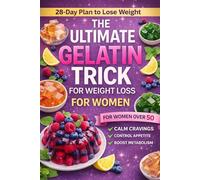 The Ultimate Gelatin Trick for Weight Loss for Women: 28-Day Plan to Lose Weight with a Gelatin Diet | Calm Cravings, Reduce Appetite, and Reset Metabolism