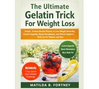 The Ultimate Gelatin Trick For Weight Loss: Simple, Science-Backed Rituals to Lose Weight Naturally, Control Appetite, Boost Metabolism, and Shrink Stubborn Belly Fat for Women and Men