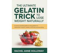 The Ultimate Gelatin Trick to Lose Weight Naturally: A Science-Backed Guide to Using Gelatin for Metabolism Support, Satiety, and Body Recompositing
