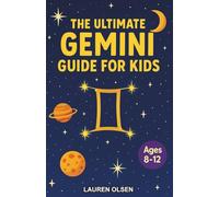 The Ultimate Gemini Guide for Kids: A Zodiac Adventure Chapter Book for Kids Aged 8-12
