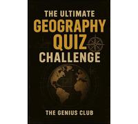 The Ultimate Geography Quiz Challenge: 700+ Fun and Challenging Trivia Questions for Curious Minds - The Perfect Gift for Geography Lovers!