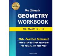 The Ultimate Geometry Workbook for Grades 8-12: 850+ Practice Problems with Step-by-Step Solutions for School and Test Prep (High School Math Workbooks)
