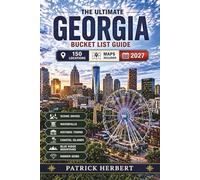 The Ultimate Georgia Bucket List Guide: A Curated Journey Through 150 of Georgia’s Most Beautiful and Unexpected Places, From Scenic Drives to Barrier Islands and Blue Ridge Beauty-Travel Tips & Maps