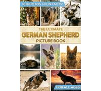 The Ultimate German Shepherd Picture Book: Educational Guide to Alsatians & Gift for GSD Lovers, Kids, and Adults with 101 Colorful Photos & Fun Facts