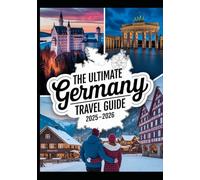 THE ULTIMATE GERMANY TRAVEL GUIDE 2025-2026: Best Places to Visit, Top Things to Do, Castles, Cities, Scenic Routes, Food Tours, Christmas Markets, Itineraries & Local Travel Tips
