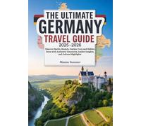 THE ULTIMATE GERMANY TRAVEL GUIDE 2025-2026: Discover Berlin, Munich, Castles, Food, and Hidden Gems with Authentic Itineraries, Insider Insights, and Cultural Highlights