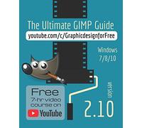 The Ultimate GIMP 2.10 Guide: Learn Professional photo editing
