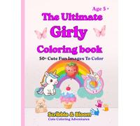 The Ultimate Girly Coloring Book: Cute Unicorns, Rainbows, Butterflies, Flowers & Fun Designs for Girls