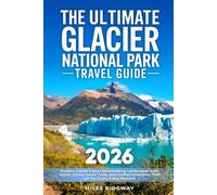 The Ultimate Glacier National Park Travel Guide: Explore Glacier’s Most Breathtaking Landscapes with Scenic Drives, Iconic Trails, and Crafted Itineraries That Let You Enjoy Every Moment