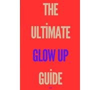 the ultimate glow up guide