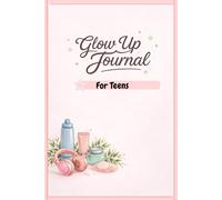 The Ultimate Glow-Up Journal for Teens: A Guided Aesthetic Planner for Teen Self-Improvement, Daily Reflection, Gratitude & Growth
