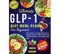 The Ultimate GLP-1 Diet Meal Plan For Beginners: High-Protein, Low-Sugar Meal Plan to Manage Cravings, Support Weight Loss, Improve Digestion and Stabilize Blood Sugar