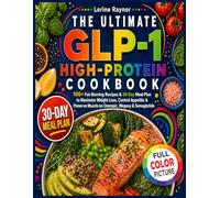 The Ultimate GLP-1 High-Protein Cookbook: 100+ Fat-Burning Recipes & 30-Day Meal Plan to Maximize Weight Loss, Control Appetite & Preserve Muscle on Ozempic, Wegovy & Semaglutide