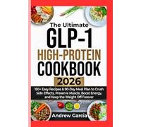 The Ultimate GLP-1 High-Protein Cookbook 2026:: 150+ Easy Recipes & 90-Day Meal Plan to Crush Side Effects, Preserve Muscle, Boost Energy, and Keep the Weight Off Forever