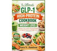 THE ULTIMATE GLP-1 HIGH PROTEIN COOKBOOK FOR WEIGHT LOSS: Simple, Satisfying Recipes to Curb Appetite, Preserve Muscle, and Lose Weight on GLP-1 Medications