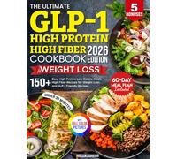 The Ultimate GLP1 High Protein High Fiber Cookbook for Weight Loss: Delicious GLP1 Diet Recipes, High Protein - High Fiber Meals for Weight Loss | 180 Day Meal Plan | 30 Min | 5 Bonuses