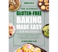 THE ULTIMATE GLUTEN-FREE BAKING MADE EASY FOR BEGINNERS