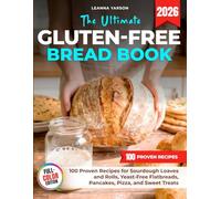 The Ultimate Gluten-Free Bread Book: 100 Proven Recipes for Sourdough Loaves and Rolls, Yeast-Free Flatbreads, Pancakes, Pizza, and Sweet Treats