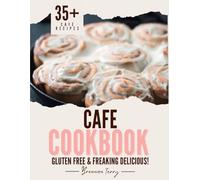 The Ultimate Gluten-Free Cafe Cookbook: 35+ Fan-Favorite Recipes for Cookies, Brownies, Cinnamon Rolls, Pies, Soups & More - Perfect for Every Holiday Celebration!