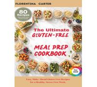 The Ultimate Gluten-Free Meal Prep Cookbook: Easy, Make-Ahead Gluten-Free Recipes for a Healthy, Stress-Free W luten-Free Living Series)