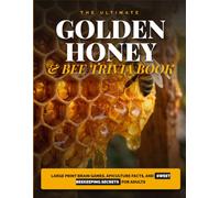 The Ultimate Golden Honey & Bee Trivia Book: Large Print Brain Games, Apiculture Facts, and Sweet Beekeeping Secrets for Adults