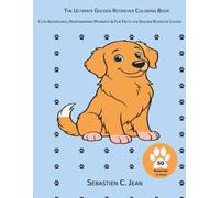 The Ultimate Golden Retriever Coloring Book: Cute Adventures, Heartwarming Moments & Fun Facts for Golden Retriever Lovers