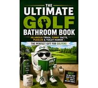 The Ultimate Golf Bathroom Book: Hilarious Trivia, Funny Facts, Puzzles & Toilet Humor - The Perfect Gift for Golfers